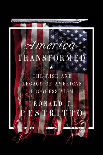 America Transformed: The Rise and Legacy of American Progressivism