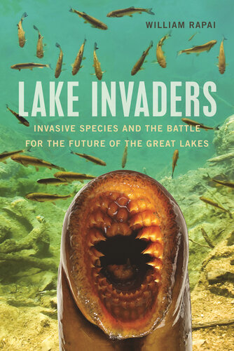 Lake invaders : invasive species and the battle for the future of the great lakes