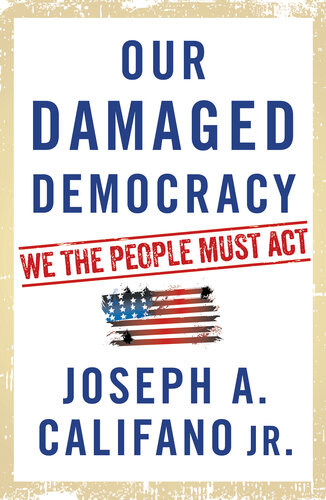 Our Damaged Democracy: We the People Must Act