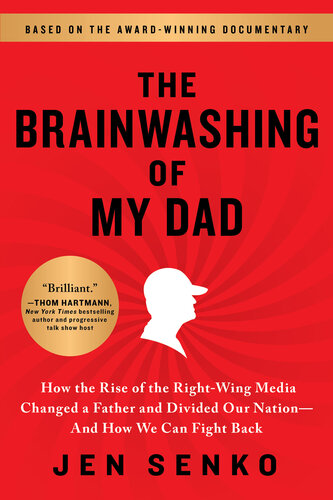 The brainwashing of my dad : how the rise of the right-wing media changed a father and divided our nation, and how we can fight back