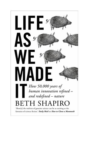 Life as We Made It: How 50,000 years of human innovation refined – and redefined – nature