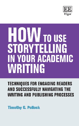 How to use storytelling in your academic writing : techniques for engaging readers and successfully navigating the writing and publishing processes