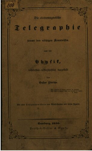 Die elektromagnetische Telegraphie samt den nötigen Kenntnissen aus der Physik, leichtfasslich-wissenschaftlich dargestellt