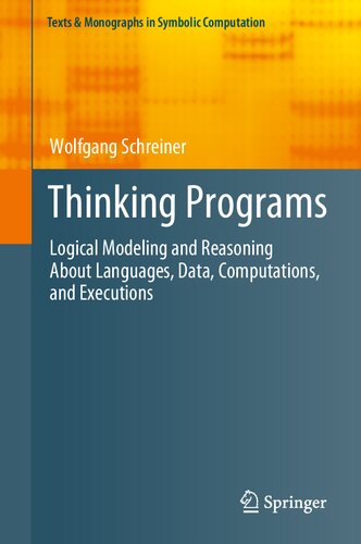 Thinking Programs: Logical Modeling and Reasoning About Languages, Data, Computations, and Executions