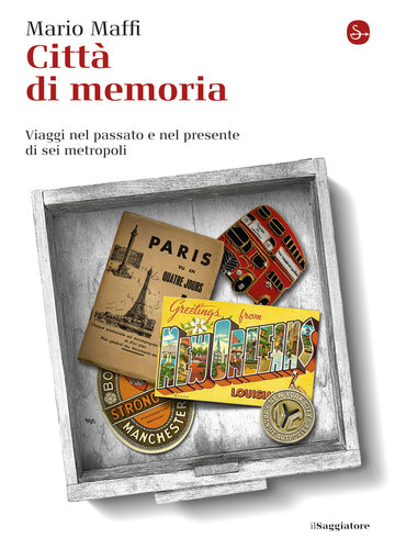 Città di memoria. Viaggi nel passato e nel presente di sei metropoli