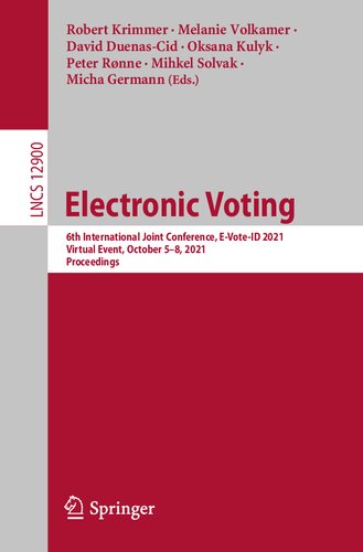 Electronic Voting: 6th International Joint Conference, E-Vote-ID 2021, Virtual Event, October 5–8, 2021, Proceedings (Lecture Notes in Computer Science, 12900)