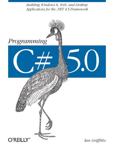 Programming C# 5.0: Building Windows 8, Web, and Desktop Applications for the .NET 4.5 Framework