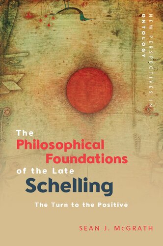 The Philosophical Foundations of the Late Schelling: The Turn to the Positive