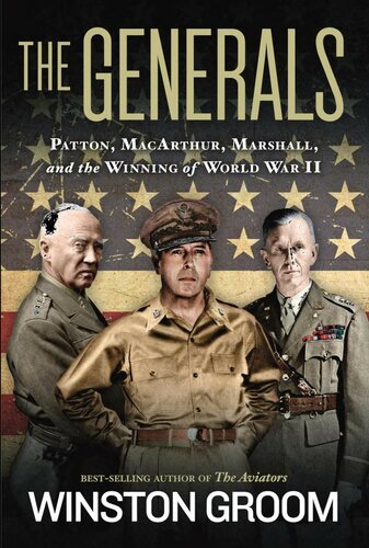 The Generals: Patton, MacArthur, Marshall, and the Winning of World War II