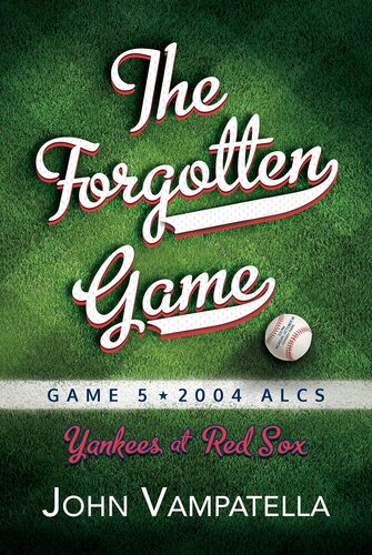 The Forgotten Game: Game 5 2004 ALCS Yankees at Red Sox