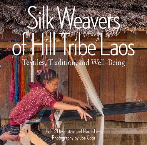 Silk Weavers of Hill Tribe Laos: Textiles, Tradition, and Well-Being