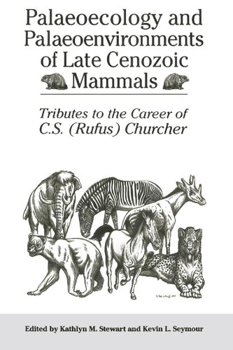 Palaeoecology and Palaeoenvironments of Late Cenozoic Mammals: Tributes to the Career of C.S. (Rufus) Churcher (Heritage)