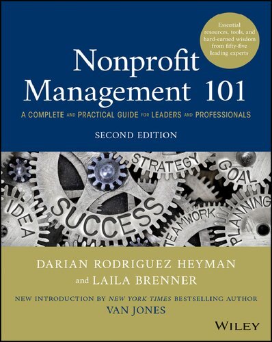 Nonprofit management 101 : a complete and practical guide for leaders and professionals : essential resources, tools, and hard-earned wisdom from 55 leading experts