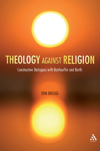 Theology against Religion: Constructive Dialogues with Bonhoeffer and Barth