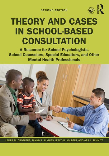 Theory and Cases in School-Based Consultation: A Resource for School Psychologists, School Counselors, Special Educators, and Other Mental Health Professionals