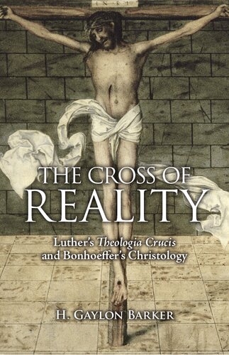 The Cross of Reality: Luther's Theologia Crucis and Bonhoeffer's Christology