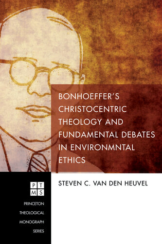 Bonhoeffer's Christocentric Theology and Fundamental Debates in Environmental Ethics