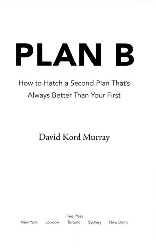 Plan B: How to Hatch a Second Plan That's Always Better Than Your First