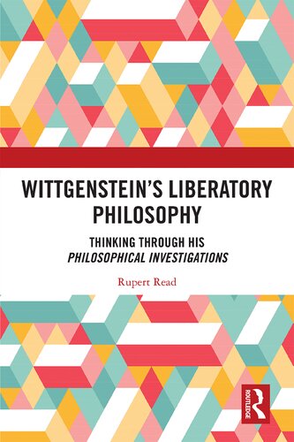 Wittgenstein’s Liberatory Philosophy: Thinking Through his Philosophical Investigations