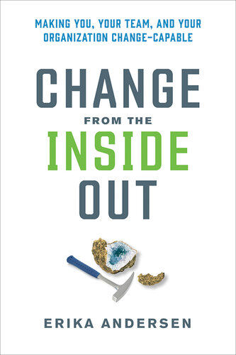 Change from the Inside Out: Making You, Your Team, and Your Organization Change-Capable