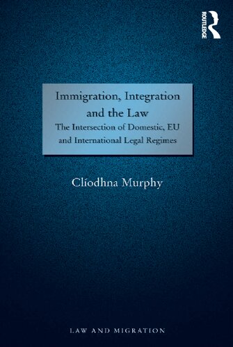 Immigration, Integration and the Law: The Intersection of Domestic, EU and International Legal Regimes