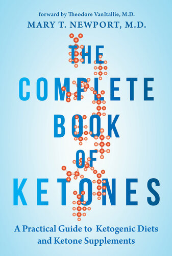 The Complete Book of Ketones: A Practical Guide to Ketogenic Diets and Ketone Supplements