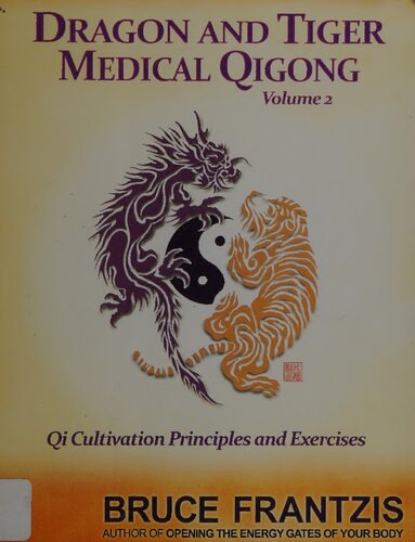 Dragon and Tiger Medical Qigong, Volume 2: Qi Cultivation Principles and Exercises