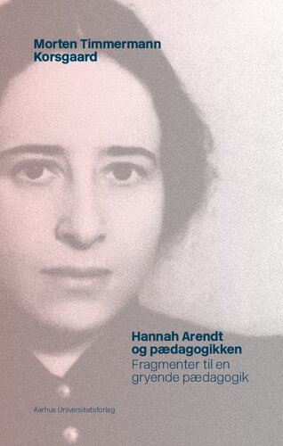 Hannah Arendt og pædagogikken. Fragmenter til en gryende pædagogik