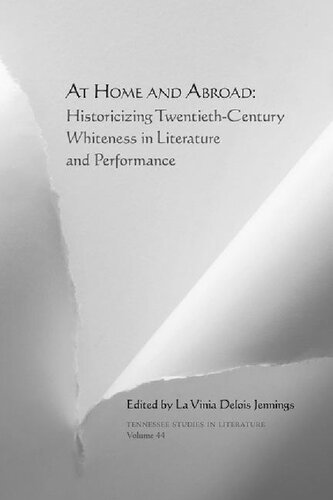 At Home and Abroad: Historicizing Twentieth-Century Whiteness in Literature and Performance