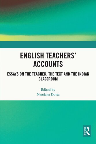 English Teachers’ Accounts: Essays on the Teacher, the Text and the Indian Classroom