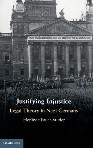 Justifying Injustice: Legal Theory in Nazi Germany