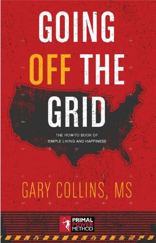 Going Off The Grid: The How-To Book Of Simple Living And Happiness (Off The Grid Series 1)