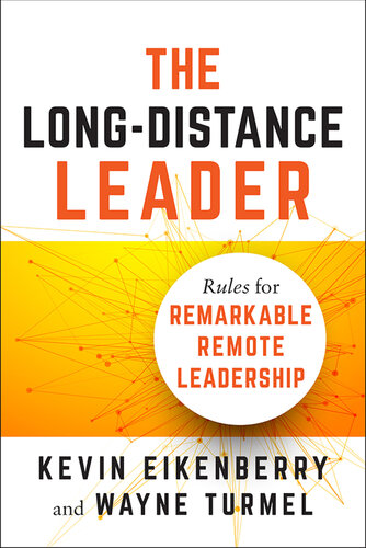 The Long-Distance Leader: Rules for Remarkable Remote Leadership