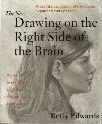 The New Drawing on the Right Side of the Brain: A Course in Enhancing Creativity and Artistic Confidence