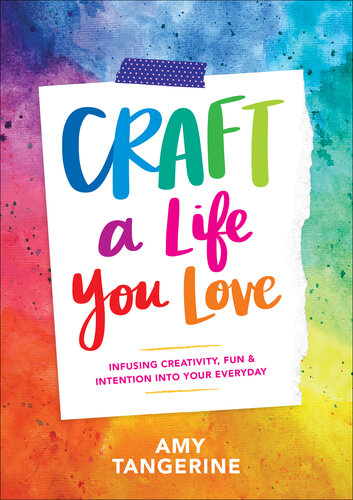 Craft a life you love : infusing creativity, fun & intention into your everyday