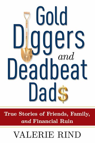 Gold Diggers and Deadbeat Dads: True Stories of Friends, Family, and Financial Ruin