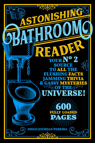 Astonishing Bathroom Reader: Your No.2 Source to All the Flushing Facts, Jamming Trivia,  Gassy Mysteries of the Universe!