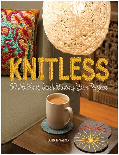 Knitless: 50 No-Knit, Stash-Busting Yarn Projects