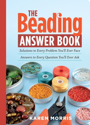 The Beading Answer Book: Solutions to Every Problem You'll Ever Face, Answers to Every Question You'll Ever Ask