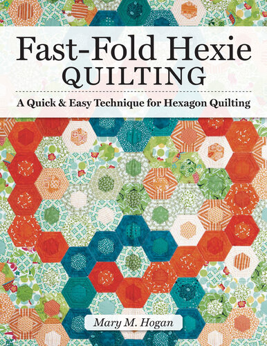 Fast-fold hexie quilting : a quick & easy technique for hexagon quilting