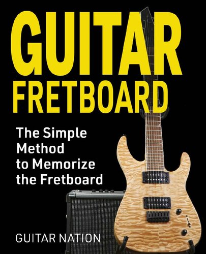 Guitar Fretboard: The Simple Method to Memorize the Fretboard