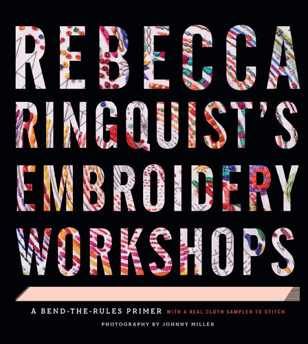 Rebecca Ringquist’s Embroidery Workshops: A Bend-the-Rules Primer