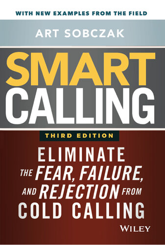 Smart Calling: Eliminate the Fear, Failure, and Rejection from Cold Calling