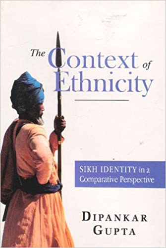 The Context of Ethnicity: Sikh Identity in a Comparative Perspective