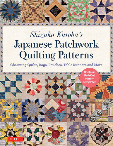 Shizuko Kuroha's Japanese Patchwork Quilting Patterns: Charming Quilts, Bags, Pouches, Table Runners and More