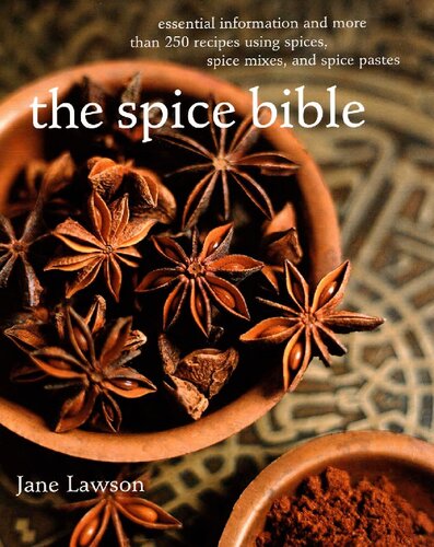 The Spice Bible: Essential Information and More Than 250 Recipes Using Spices, Spice Mixes, and Spice Pastes