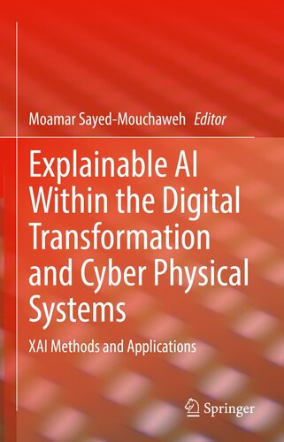 Explainable AI Within the Digital Transformation and Cyber Physical Systems: XAI Methods and Applications