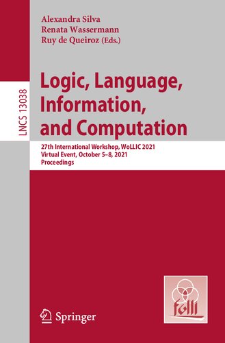 Logic, language, information, and computation : 27th international workshop, WoLLIC 2021, virtual event, October 5-8, 2021 : proceedings