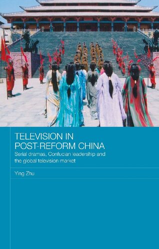 Television in Post-Reform China: Serial Dramas, Confucian Leadership and the Global Television Market