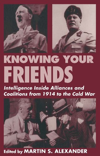 Knowing Your Friends: Intelligence Inside Alliances and Coalitions from 1914 to the Cold War